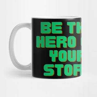 Be The Hero of Your Story Mug
